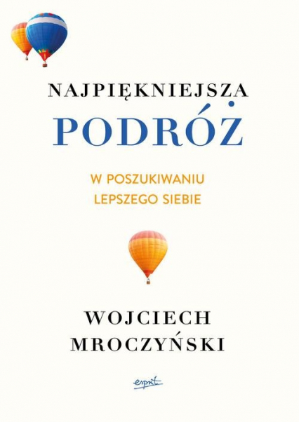 Najpiękniejsza podróż W poszukiwaniu lepszego siebie - Wojciech Mroczyński | okładka