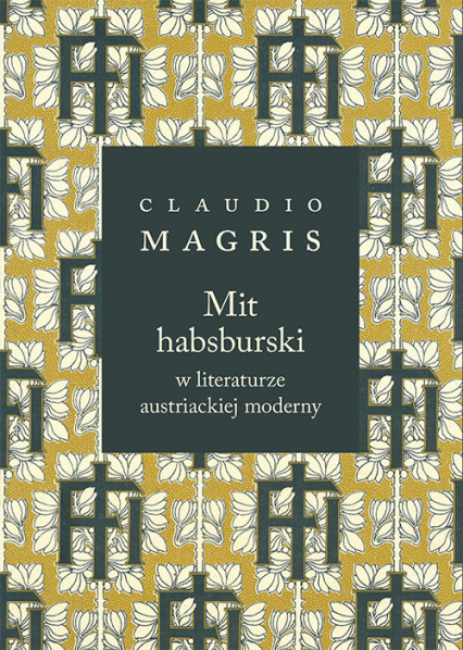 Mit habsburski w literaturze austriackiej moderny - Claudio Magris | okładka