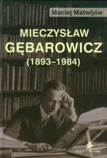 Mieczysław Gębarowicz 1893-1984 - Maciej Matwijów | okładka