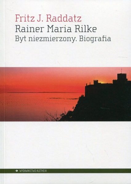 Rainer Maria Rilke Byt niezmierzony. Biografia - Raddatz Fritz J. | okładka