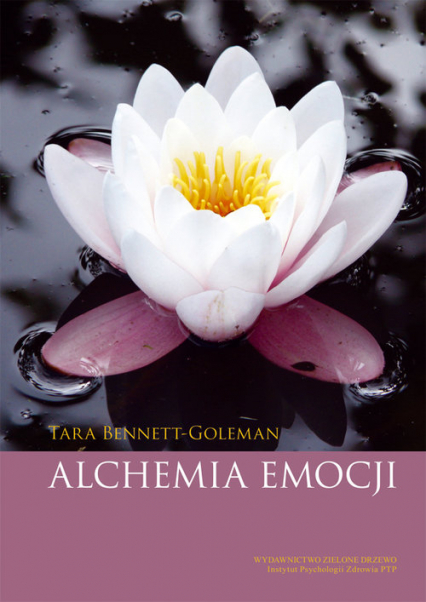 Alchemia emocji W jaki sposób nasz umysł może uzdrawiać nasze serce - Tara Bennett-Goleman | okładka
