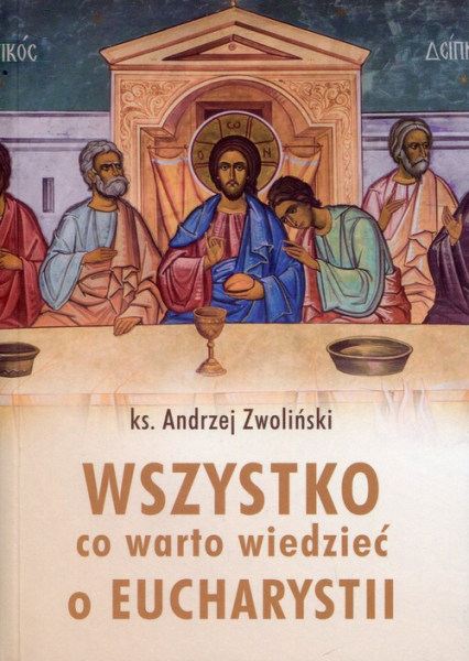 Wszystko, co warto wiedzieć o Eucharystii - Andrzej Zwoliński | okładka