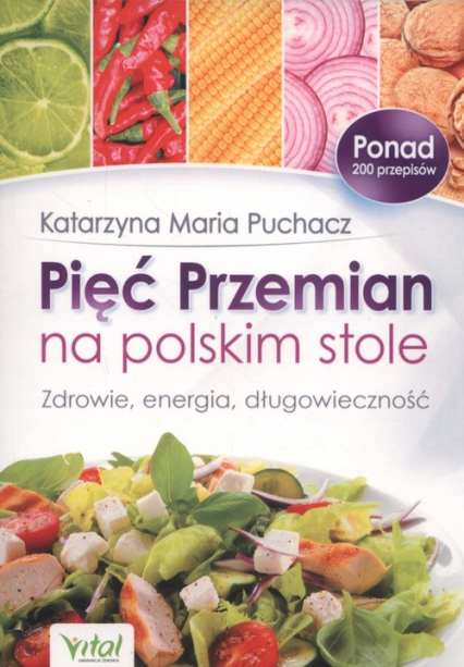 Pięć Przemian na polskim stole Zdrowie, energia, długowieczność - Puchacz Katarzyna Maria | okładka