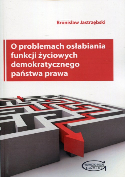 O problemach osłabiania funkcji życiowych demokratycznego państwa prawa - Bronisław Jastrzębski | okładka