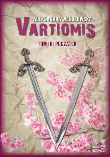Vartiomis. Tom III: Początek - Aleksandra Wesołowska | okładka