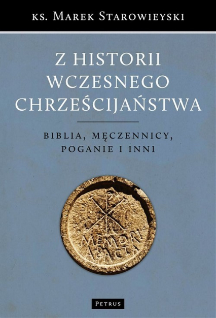 Z historii wczesnego chrześcijaństwa Biblia, męczennicy, poganie i inni - Marek Starowieyski | okładka