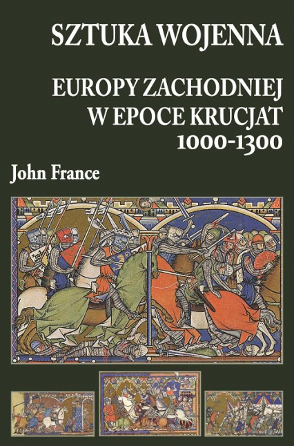 Sztuka wojenna Europy Zachodniej w epoce krucjat 1000-1300 - John France | okładka