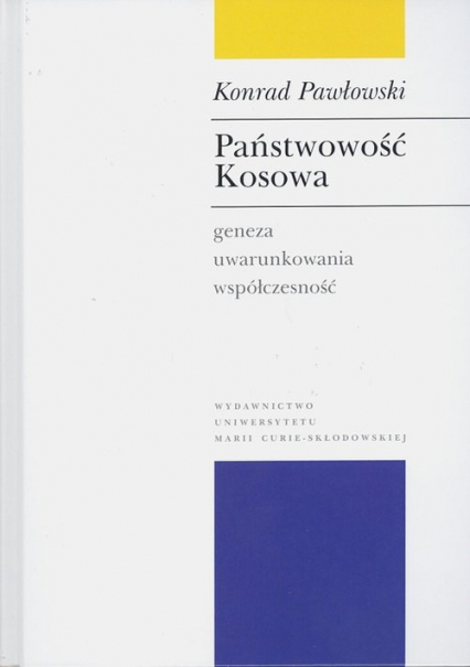 Państwowość Kosowa Geneza - uwarunkowania - współczesność - Konrad Pawłowski | okładka