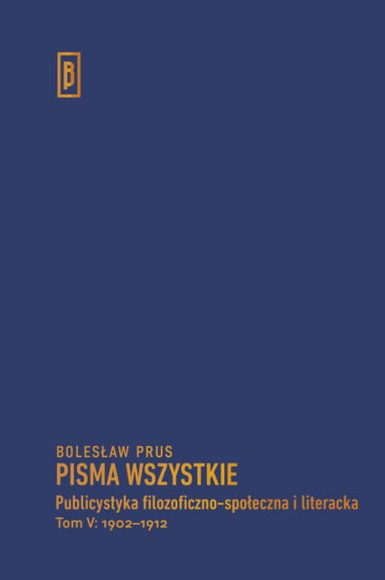 Publicystyka filozoficzno-społeczna i literacka, t. V: 1902-1912 - Bolesław Prus | okładka