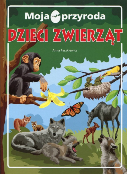 Moja przyroda Dzieci zwierząt - Anna  Paszkiewicz | okładka