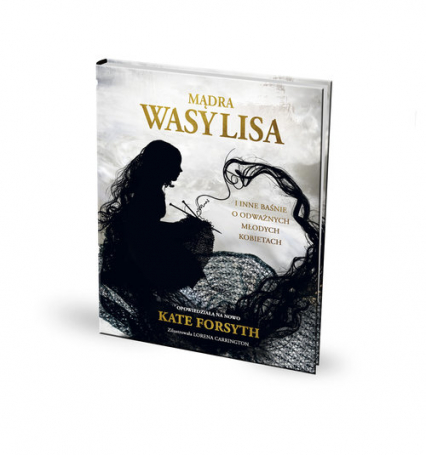 Mądra Wasylisa i inne baśnie o odważnych młodych kobietach - Kate Forsyth | okładka