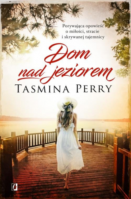 Dom nad jeziorem Porywająca opowieść o miłości, stracie i skrywanej tajemnicy - Tasmina Perry | okładka