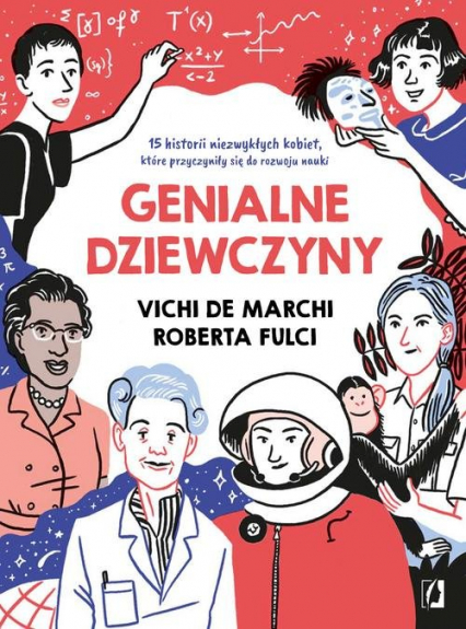 Genialne dziewczyny 15 historii niezwykłych kobiet, które przyczyniły się do rozwoju nauki - Fulci Roberta, de March Vichi | okładka