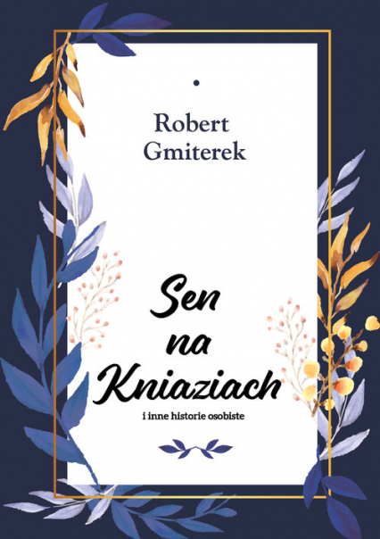 Sen na Kniaziach i inne historie osobiste - Robert Gmiterek | okładka