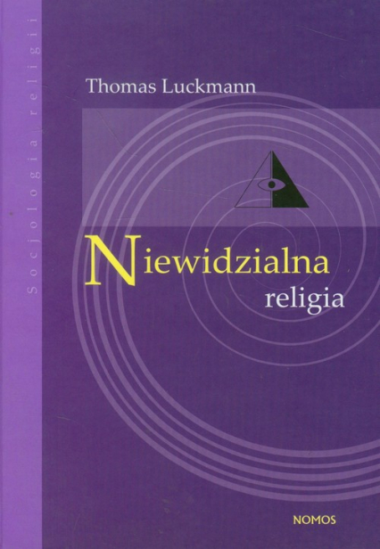 Niewidzialna religia Problem religii w nowoczesnym społeczeństwie - Luckmann Thomas | okładka