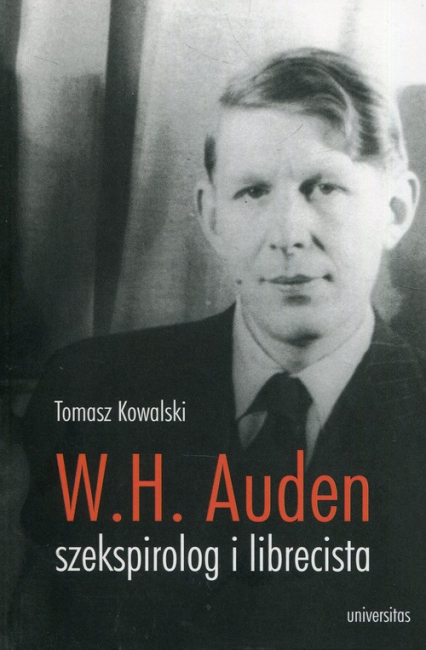 W.H. Auden szekspirolog i librecista - Tomasz Kowalski | okładka