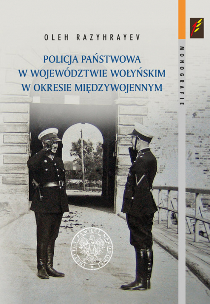 Policja Państwowa w województwie wołyńskim w okresie międzywojennym - Oleh Razyhrayev | okładka