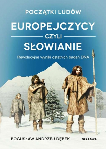 Początki ludów Europejczycy czyli Słowianie Rewolucyjne wyniki ostatnich badań DNA - Bogusław Dębek | okładka