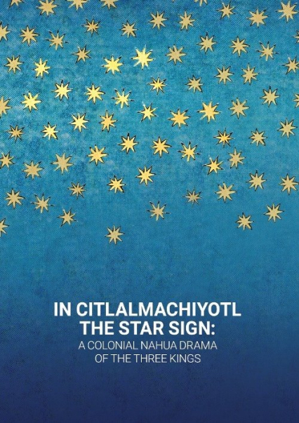 In Citlalmachiyotl / The Star Sign: A colonial Nahua Drama of the Three Kings -  | okładka