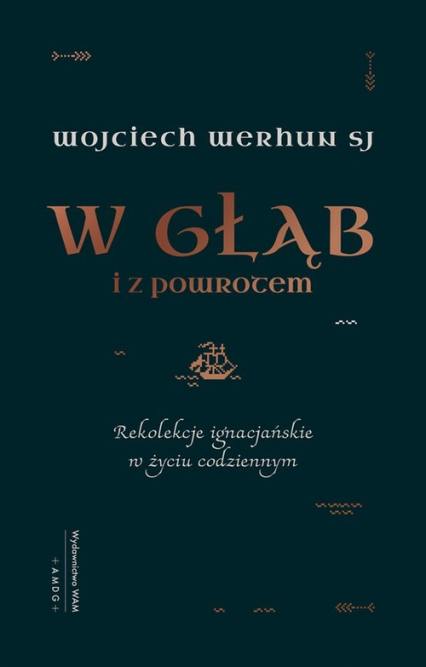 W głąb i z powrotem Rekolekcje ignacjańskie w życiu codziennym - Wojciech Werhun | okładka
