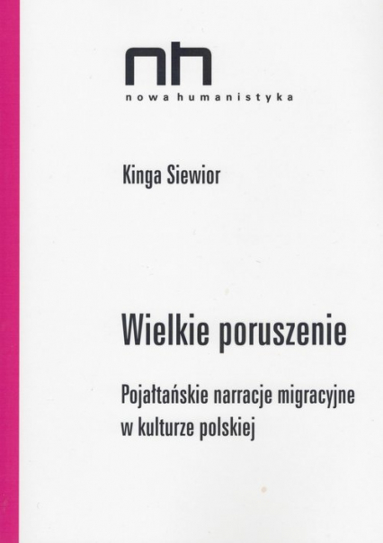 Wielkie poruszenie Pojałtańskie narracje migracyjne w kulturze polskiej - Kinga Siewior | okładka
