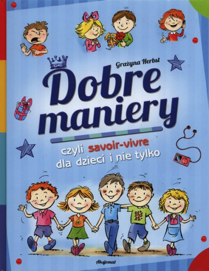 Dobre maniery czyli savoir-vivre dla dzieci i nie tylko - Grażyna Herbst | okładka