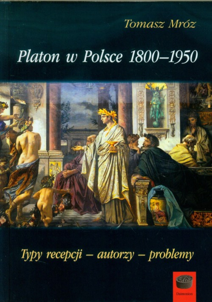 Platon w Polsce 1800-1950 Typy recepcji - autorzy - problemy - Tomasz Mróz | okładka