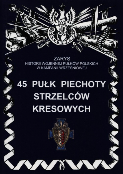 45 Pułk Piechoty Strzelców Kresowych - Piotr Bieliński | okładka