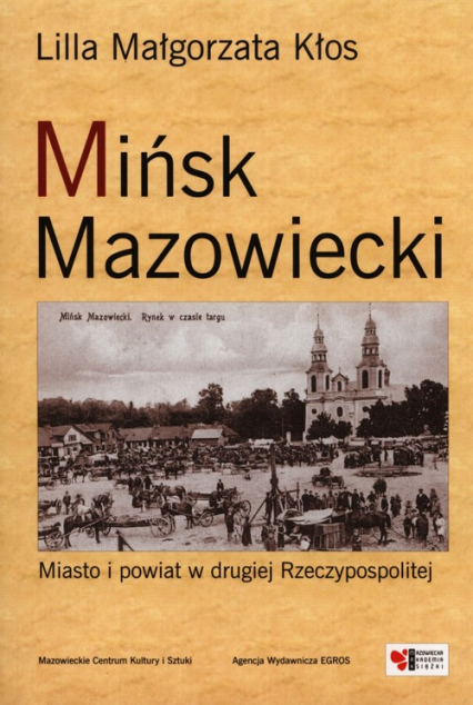 Mińsk Mazowiecki Miasto i powiat w drugiej Rzeczypospolitej - Kłos Lilla Małgorzata | okładka