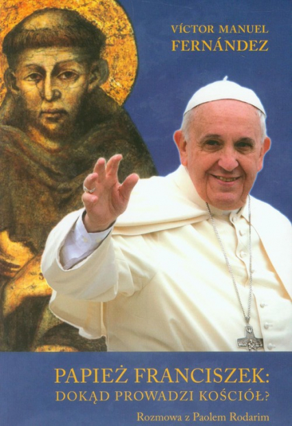 Papież Franciszek: dokąd prowadzi kościół? Rozmowa z Paolem Rodarim - Fernández Manuel Víctor | okładka