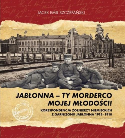 Jabłonna ty morderco mojej młodości - Szczepański Jacek Emil | okładka