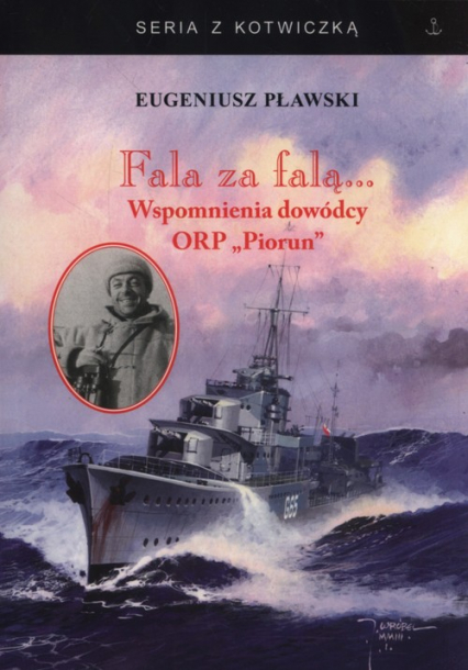 Fala za falą Wspomnienia dowódcy ORP Piorun - Eugeniusz Pławski | okładka