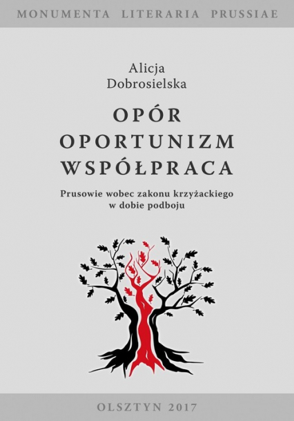 Opór - Oportunizm - Współpraca Prusowie wobec zakonu krzyżackiego w dobie podboju - Alicja Dobrosielska | okładka