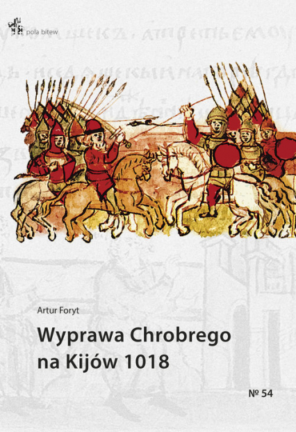 Wyprawa Chrobrego na Kijów 1018 - Artur Foryt | okładka