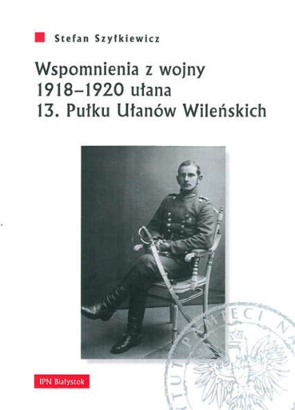 Wspomnienia z wojny 1918-1920 ułana 13 Pułku Ułanów Wileńskich - Stefan Szyłkiewicz | okładka