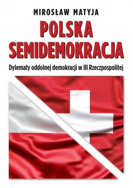 Polska semidemokracja Dylematy oddolnej demokracji w III Rzeczpospolitej - Matyja Mirosław | okładka