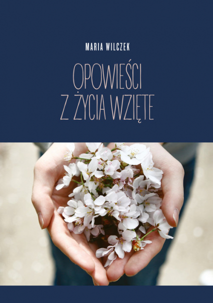 Opowieści z życia wzięte - Maria Wilczek | okładka