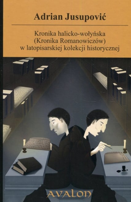 Kronika halicko-wołyńska (Kronika Romanowiczów) w latopisarskiej kolekcji historycznej - Adrian Jusupović | okładka