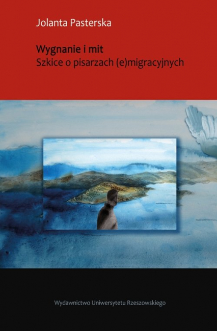 Wygnanie i mit Szkice o pisarzach (e)migracyjnych - Jolanta Pasterska | okładka
