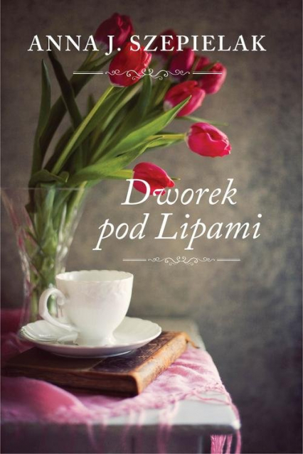 Dworek pod Lipami - Anna J. Szepielak | okładka