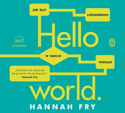 Hello world Jak być człowiekiem w epoce maszyn - Hannah Fry | okładka