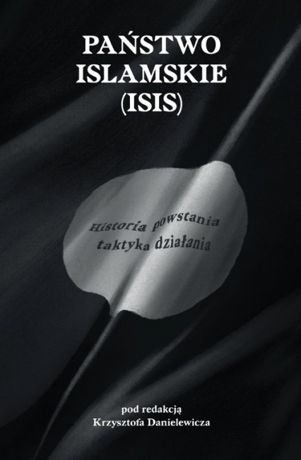 Państwo Islamskie (ISIS) Historia powstania i taktyka działania. -  | okładka