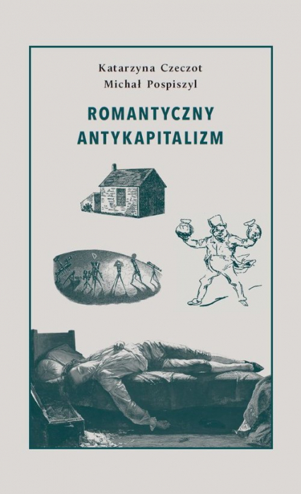 Romantyczny antykapitalizm - Czeczot Katarzyna, Pospiszyl Michał | okładka