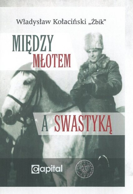 Między młotem a swastyką - Kołaciński Żbik Władysław | okładka
