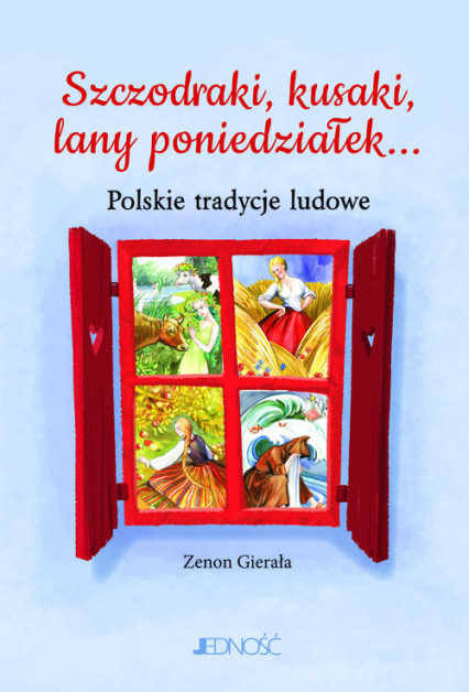 Szczodraki, kusaki, lany poniedziałek... Polskie tradycje ludowe - Zenon Gierała | okładka