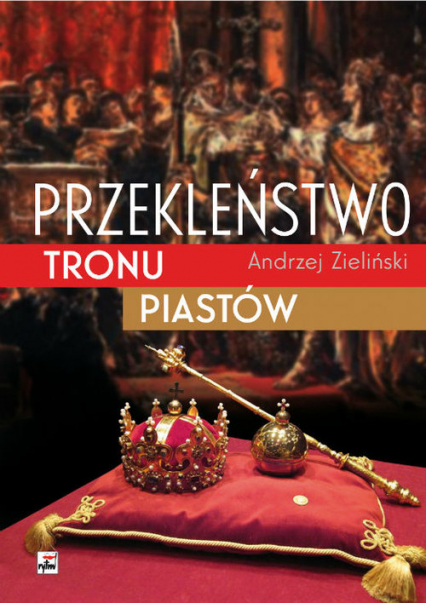 Przekleństwo tronu Piastów - Andrzej Zieliński | okładka