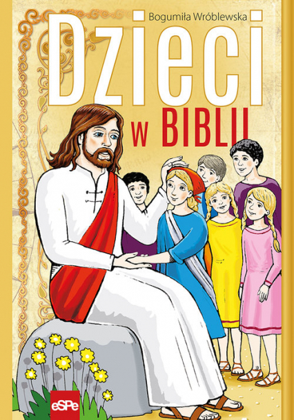 Dzieci w Biblii - Bogumiła Wróblewska | okładka
