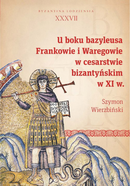 U boku bazyleusa Frankowie i Waregowie w cesarstwie bizantyńskim w XI w. - Wierzbiński Szymon | okładka