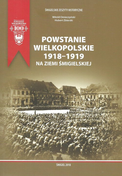 Powstanie Wielkopolskie 1918-1919 na ziemi śmigielskiej - Omieczyński Witold, Zbierski Hubert | okładka