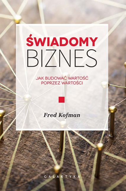 Świadomy biznes Jak budować wartość poprzez wartości - Fred Kofman | okładka